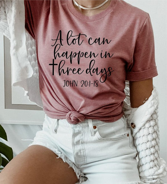 A lot Can Happen in Three Days Graphic Tee